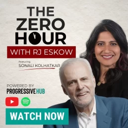 The Zero Hour with RK Eskow featuring Sonali Kolhatkar powered by Progressive Hub click here to watch now