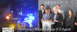 Democracy Now - Minnesota Officials Charge ICE Agent who shot Venezuelan Immigrant