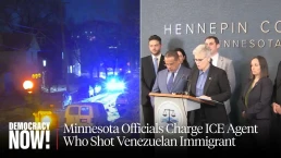 Democracy Now - Minnesota Officials Charge ICE Agent who shot Venezuelan Immigrant